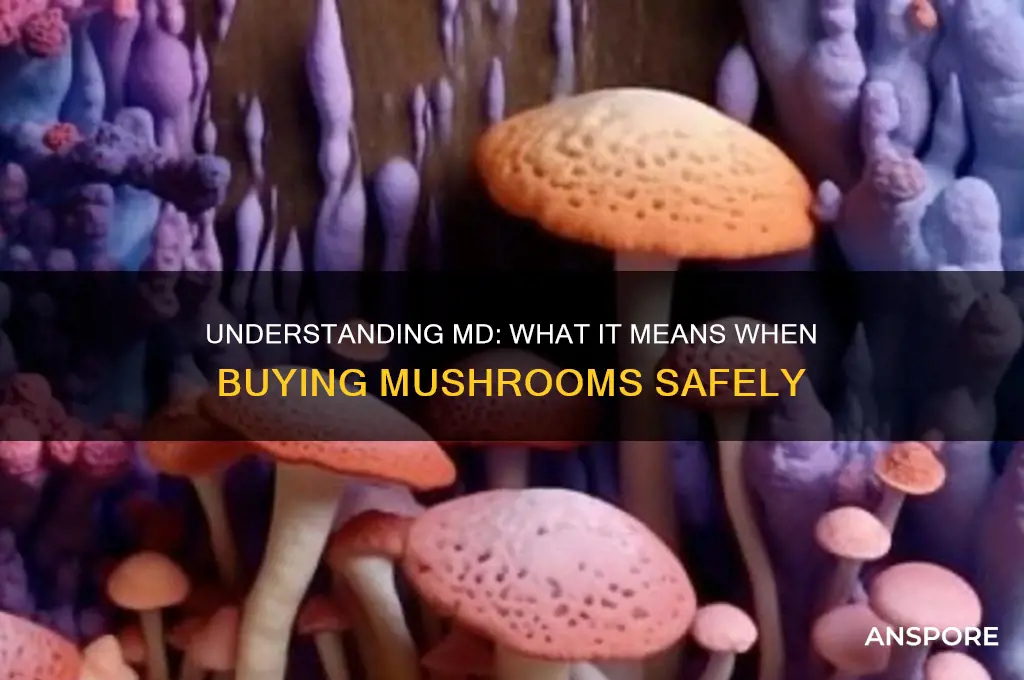 what does md mean when buying mushrooms