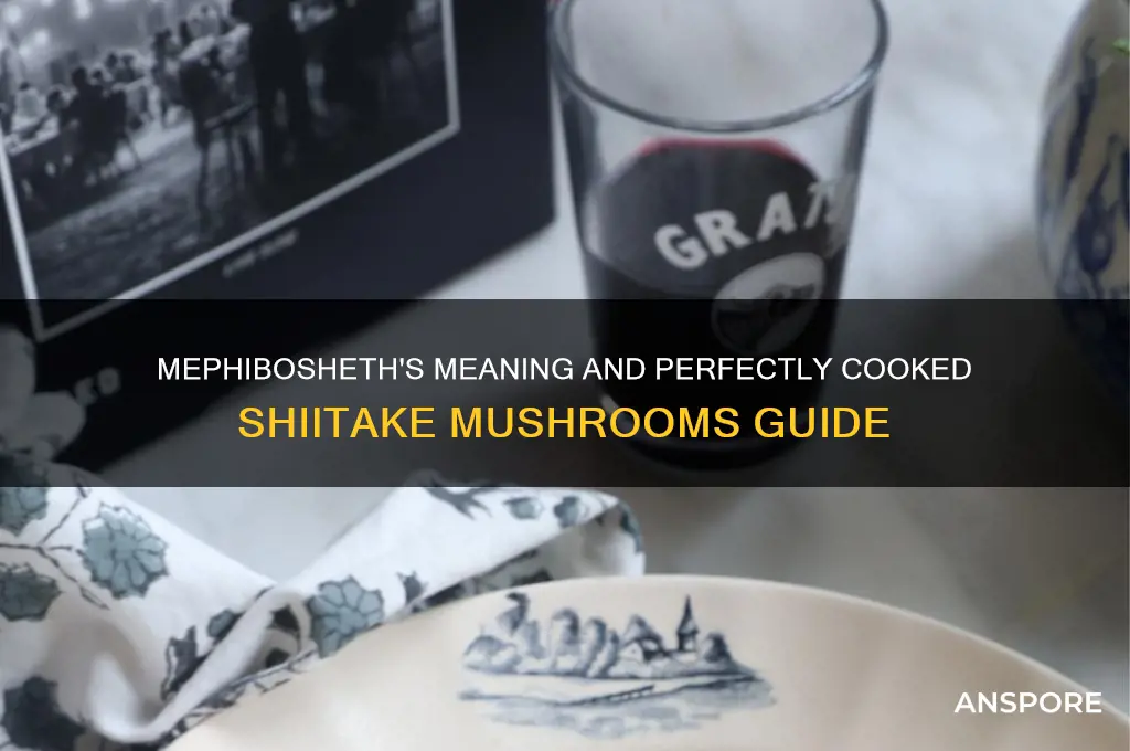 what does mephibosheth mean do you cook shiitake mushrooms