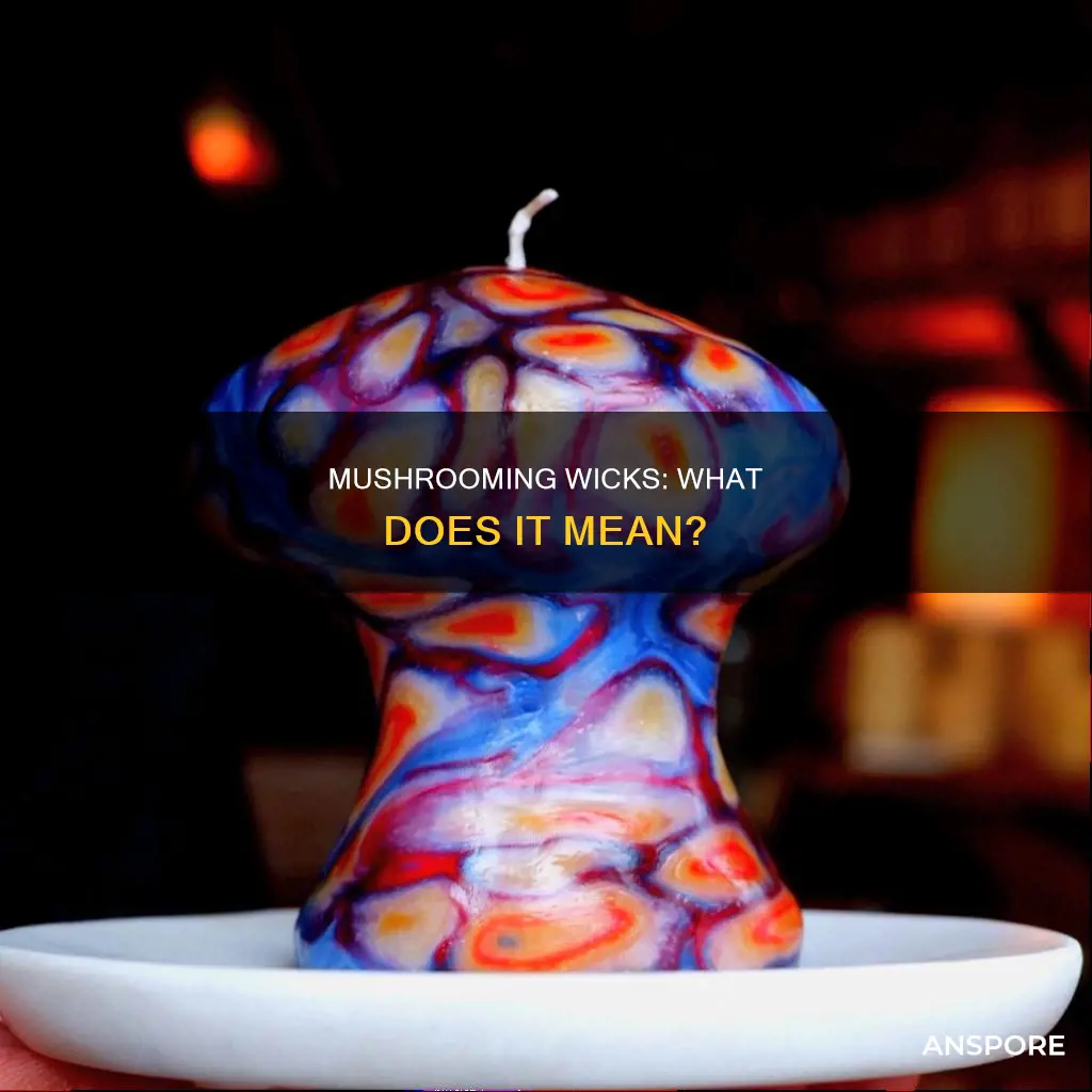 what does mushrooming wick mean