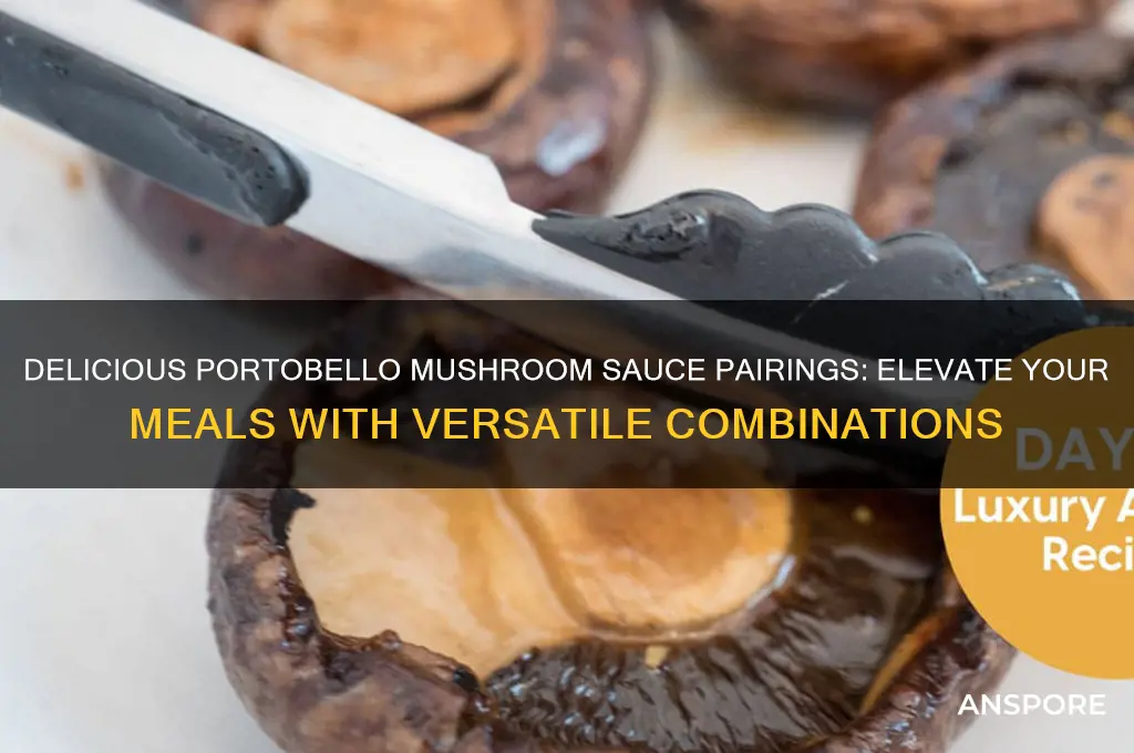 what does portobello mushroom sauce go with