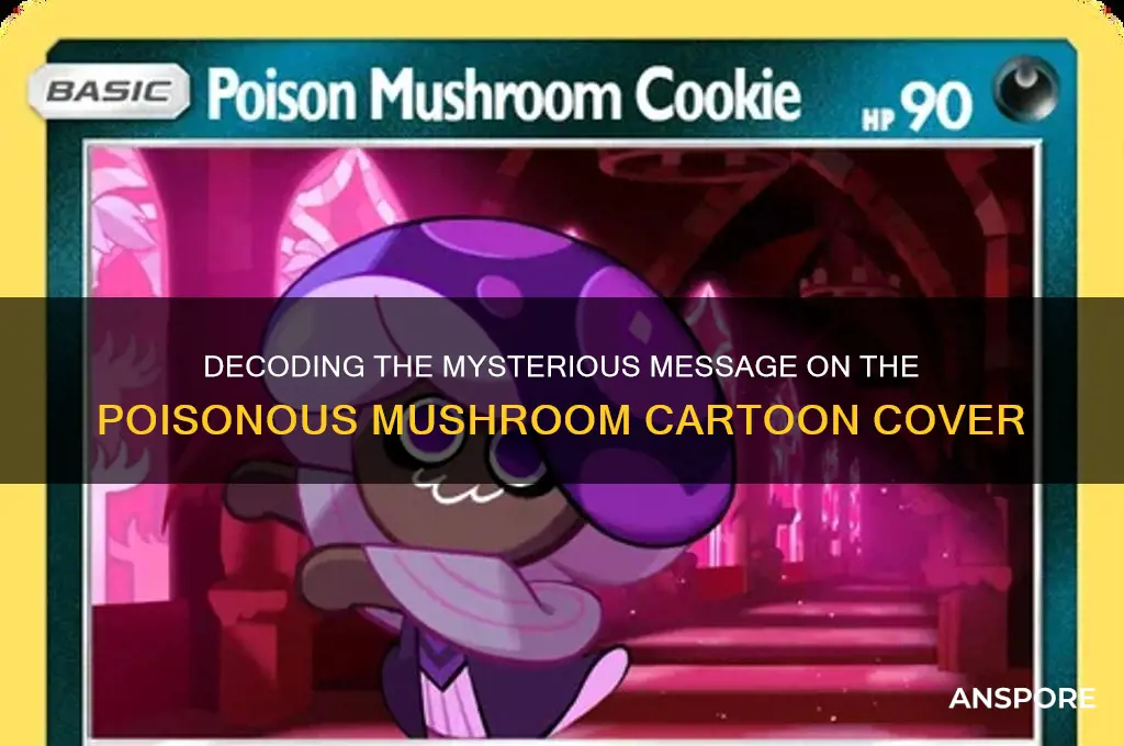 what does the poisonous mushroom cartoon cover say