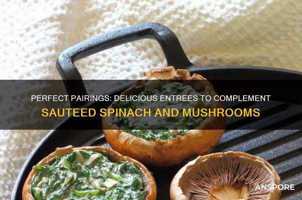 what entree go with sauteed spinach and mushrooms