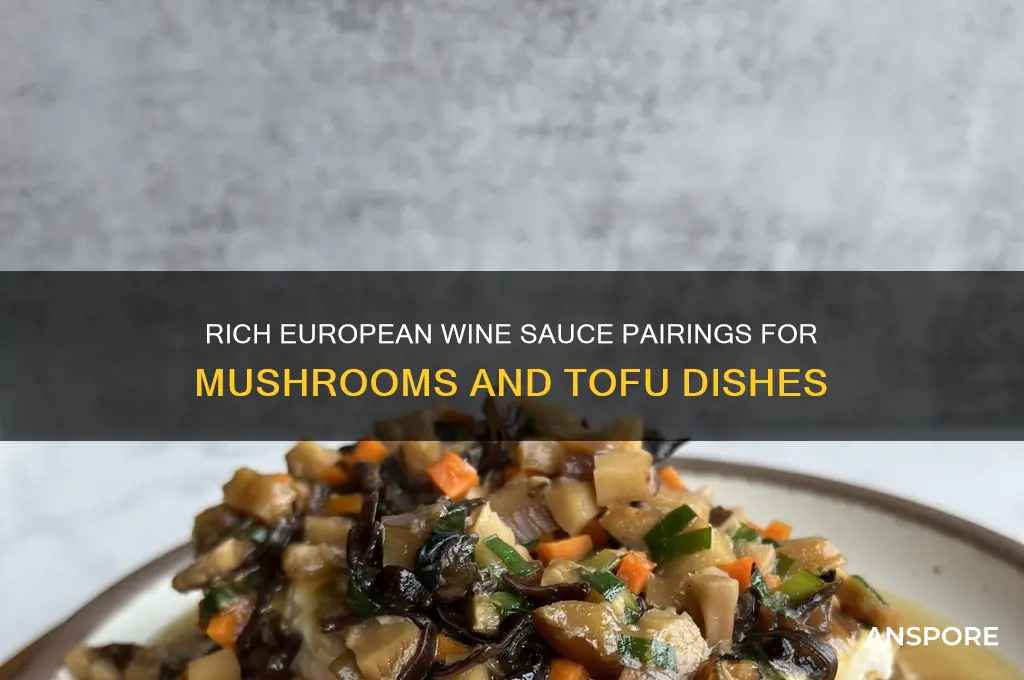 what european wine sauce goes well with mushrooms and tofu