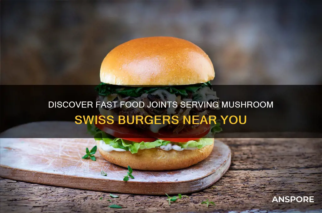 what fast food restaurants have a mushroom and swiss