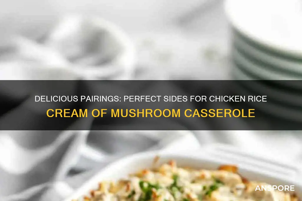 what goes good with chicken rice cream of mushroom casserole