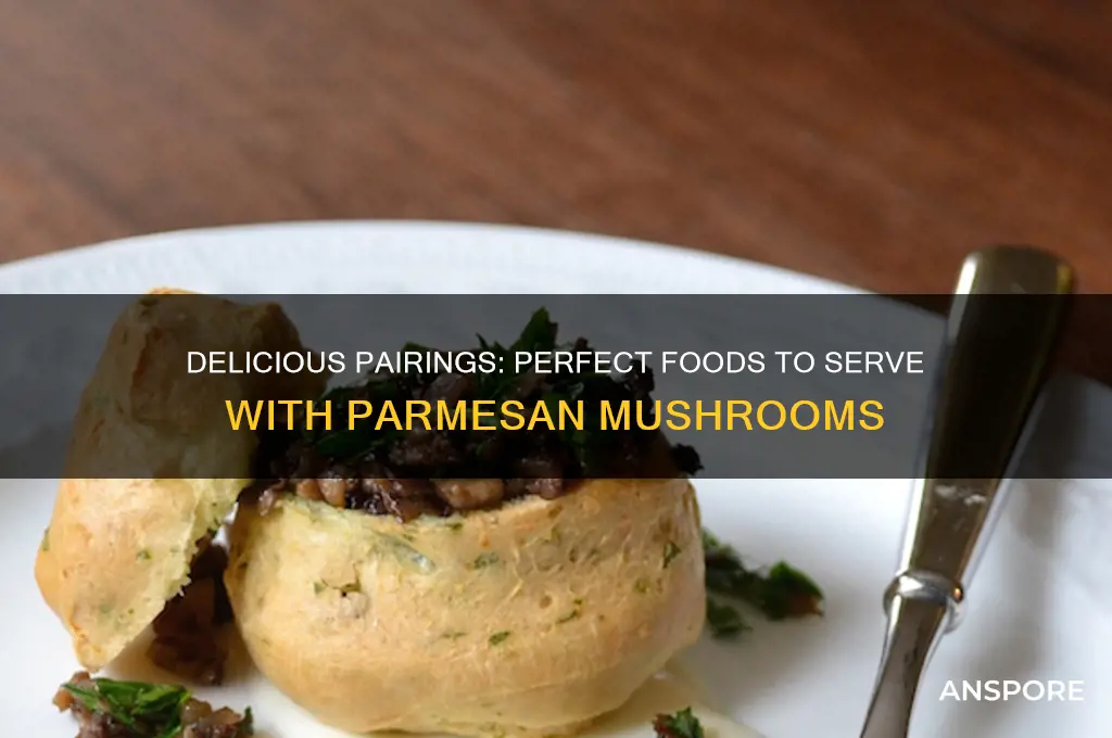 what goes great with parmesan mushrooms
