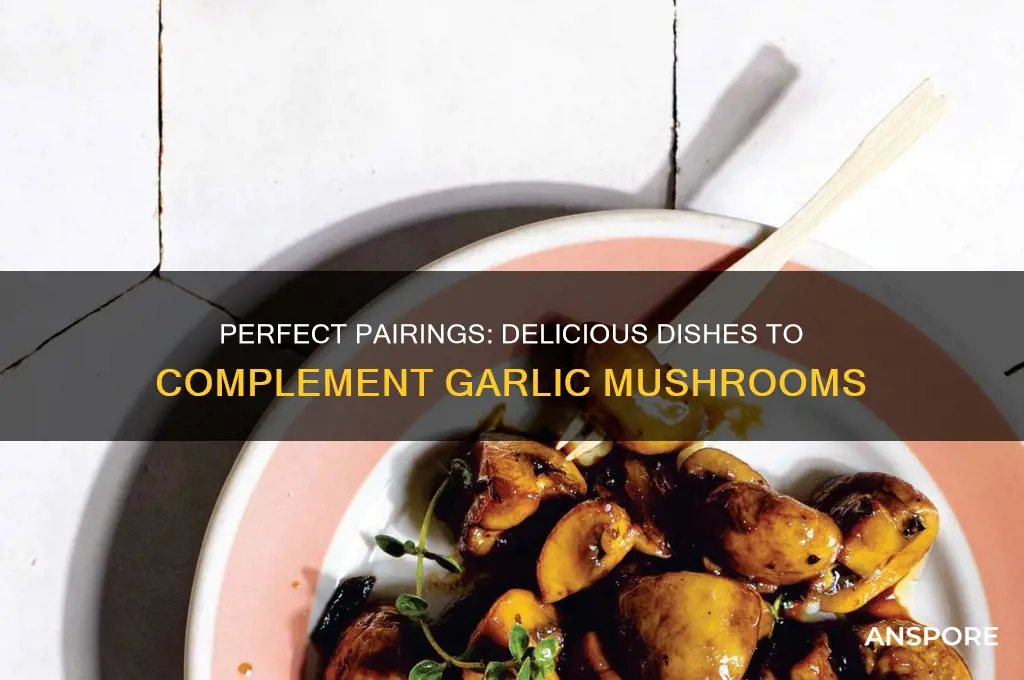 what goes well with garlic mushrooms