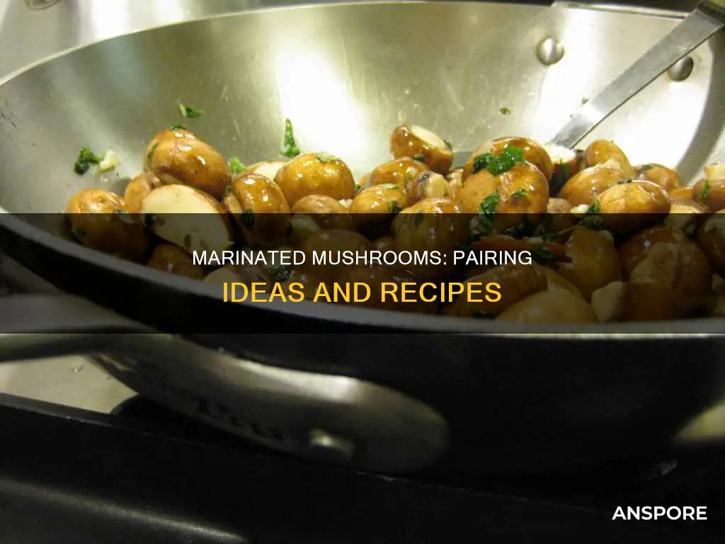 what goes with marinated mushrooms