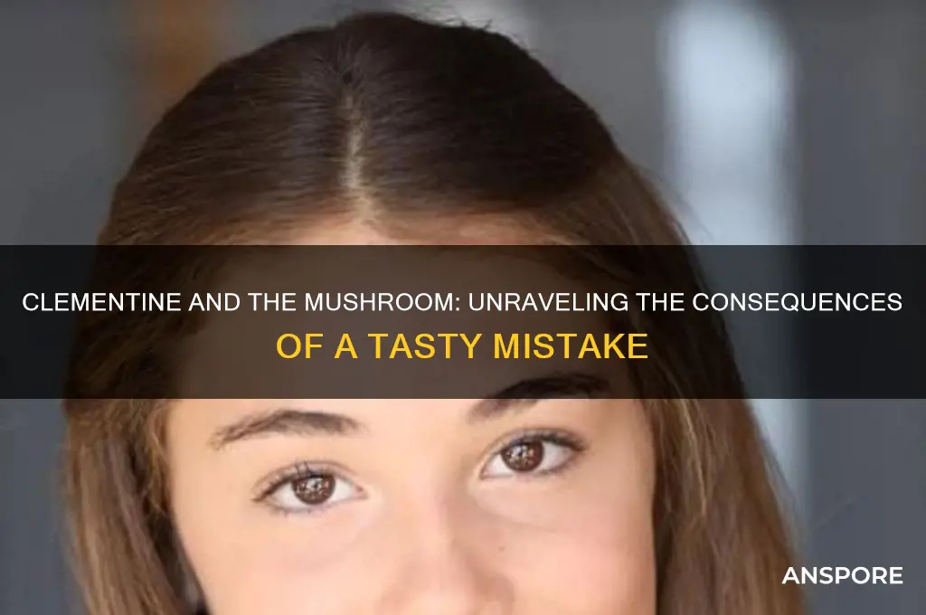 what happens if clementine eats the mushroom
