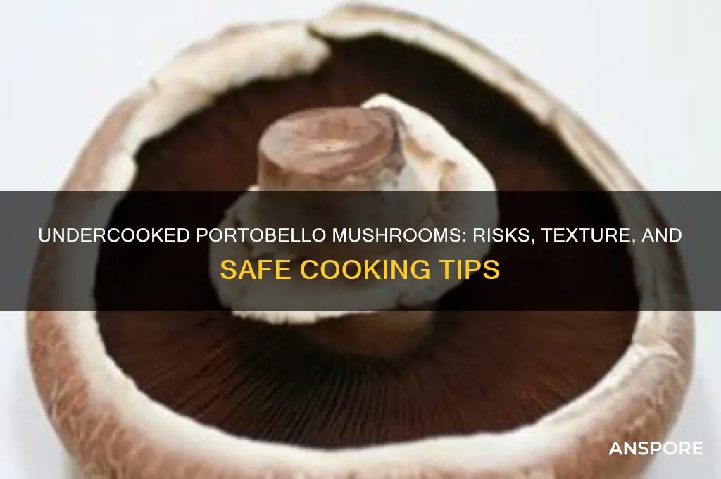what happens if portobello mushrooms are undercooked