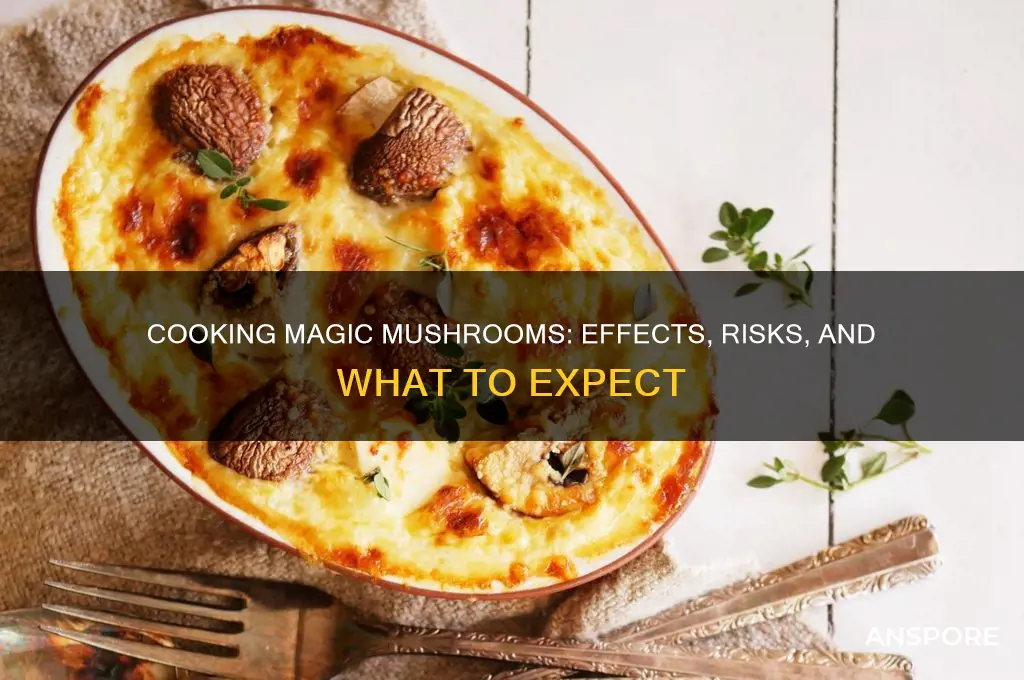 what happens if you cook magic mushrooms