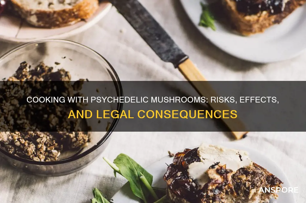 what happens if you cook with pyschodelic mushrooms
