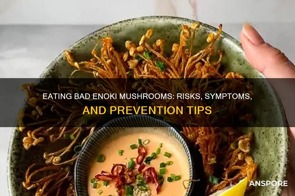 what happens if you eat bad enoki mushrooms