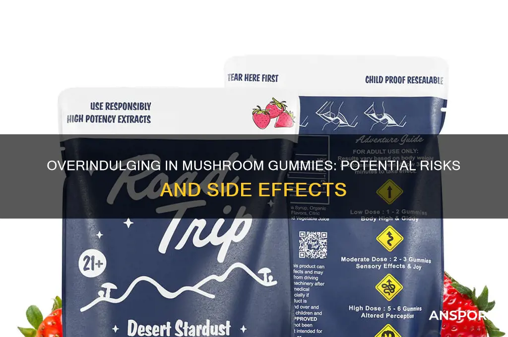 what happens if you eat too many mushroom gummies