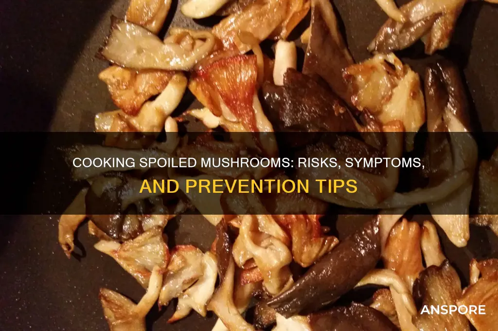 what happens when you cook bad mushrooms