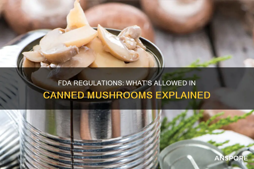 what is allowed by the fda in canned mushrooms
