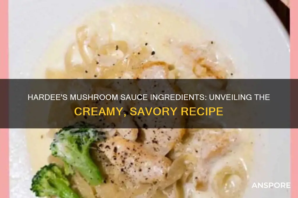 what is hardees mushroom sauce made of