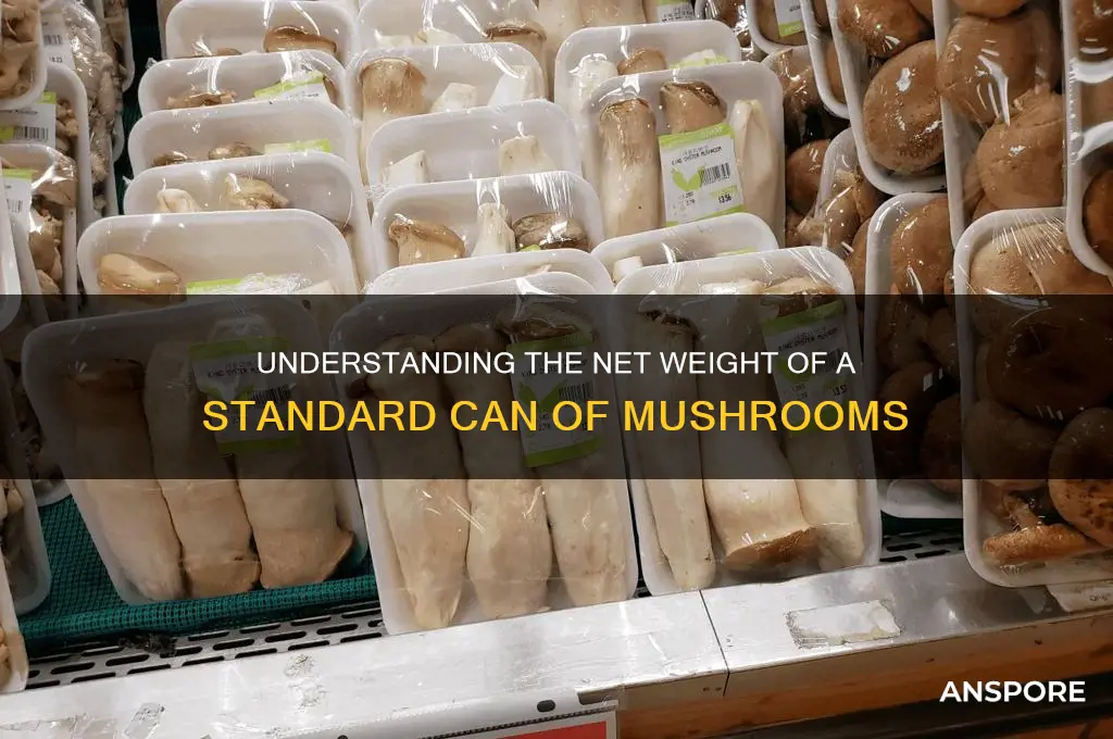 what is the net weight of a can of mushrooms