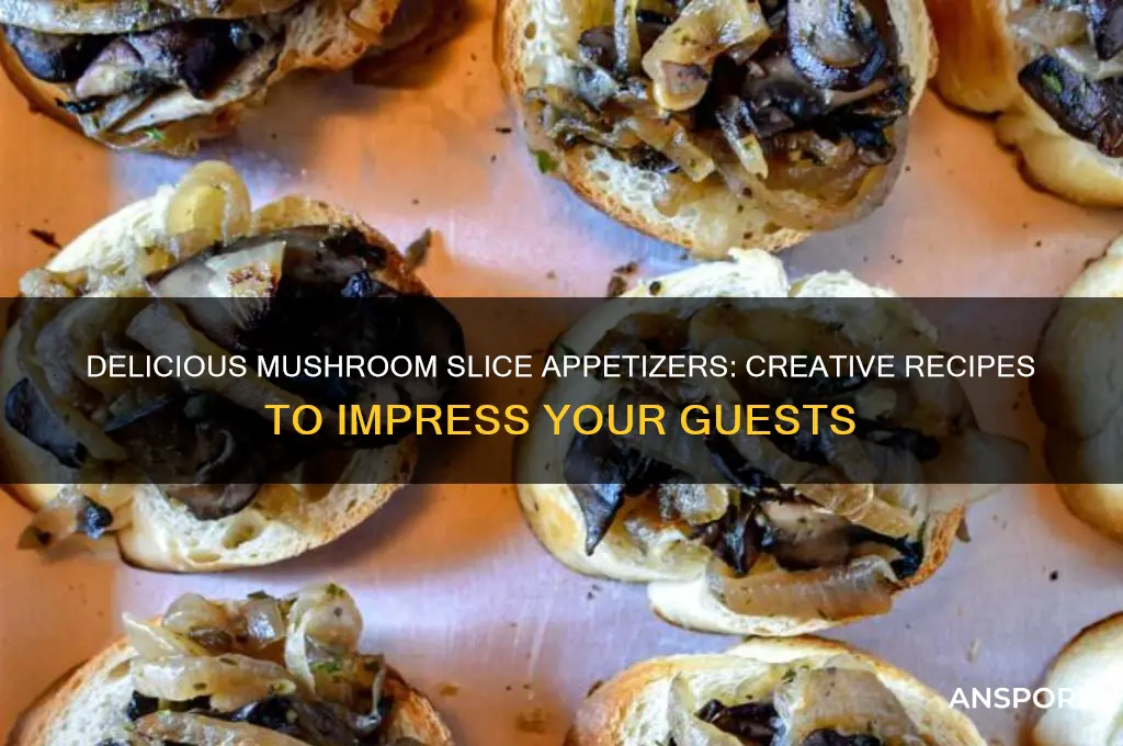 what kind of appetizers can you make with mushroom slicess