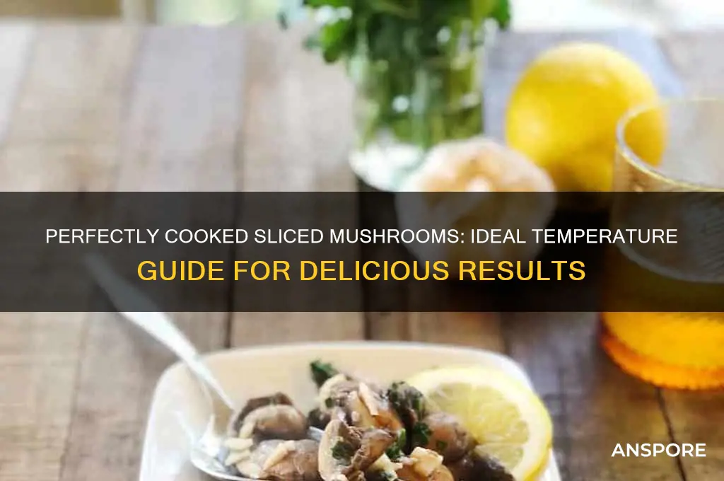 what temperature do you cook sliced mushrooms at
