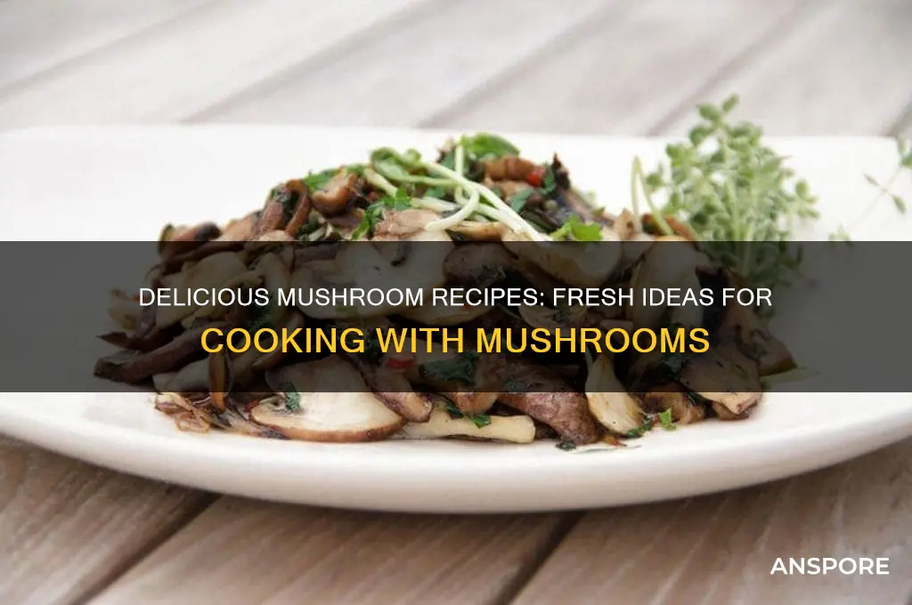 what to cook with fresh mushrooms