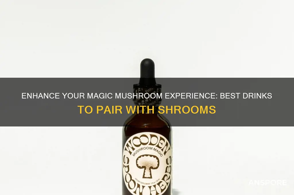 what to drink while eating magic mushrooms