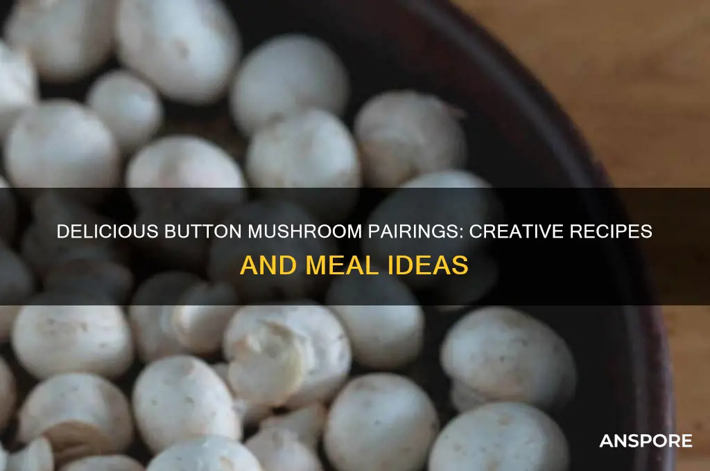 what to eat button mushrooms with