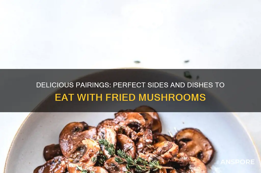 what to eat fried mushrooms with