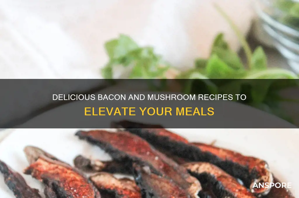 what to make with bacon and mushrooms