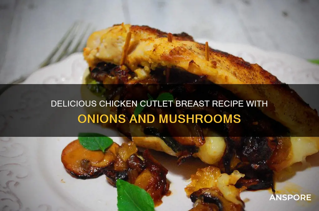 what to make with chicken cutlet breast onions mushrooms