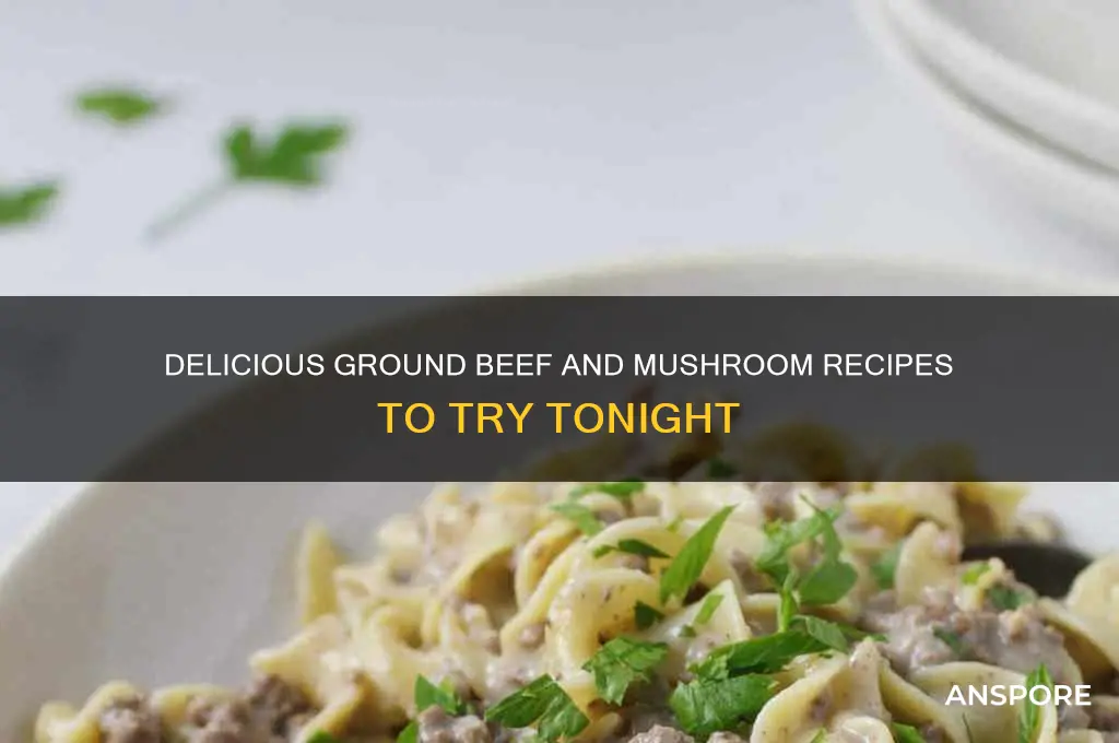 what to make with ground beef and mushrooms