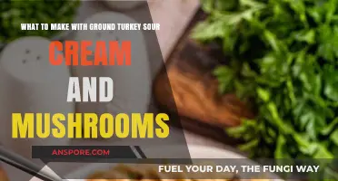 Ground Turkey, Sour Cream, and Mushrooms: Delicious Recipe Ideas