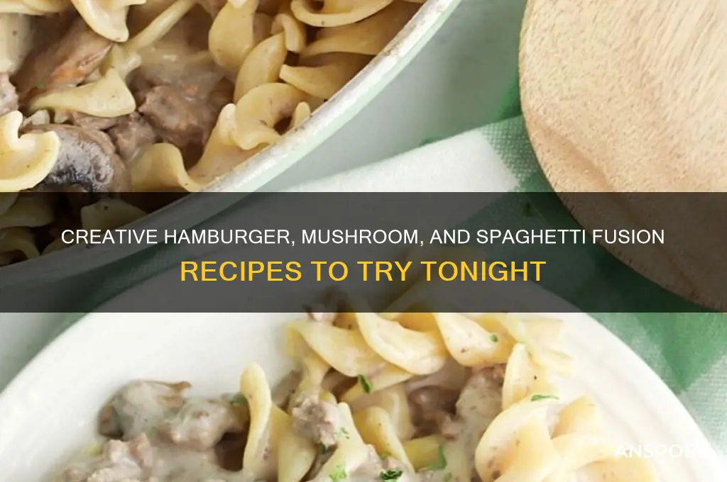 what to make with hamburger mushrooms and speghetti