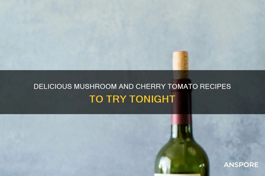 what to make with mushrooms and cherry tomatoes