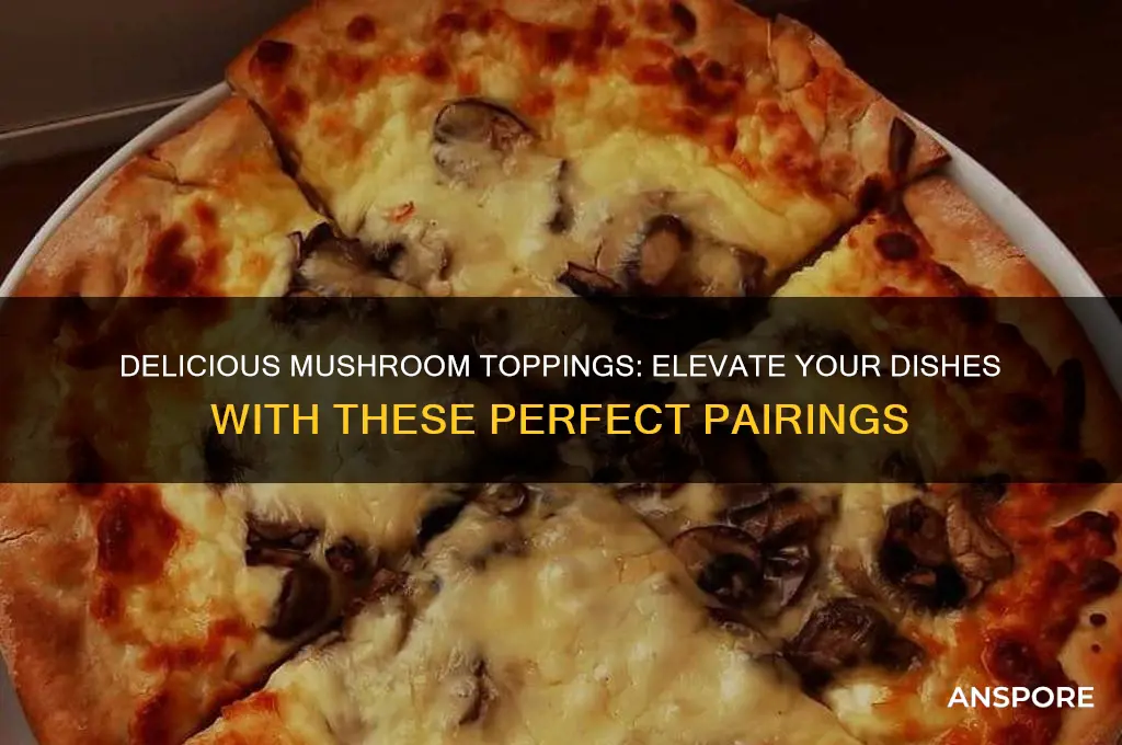 what topping goes good with mushrooms