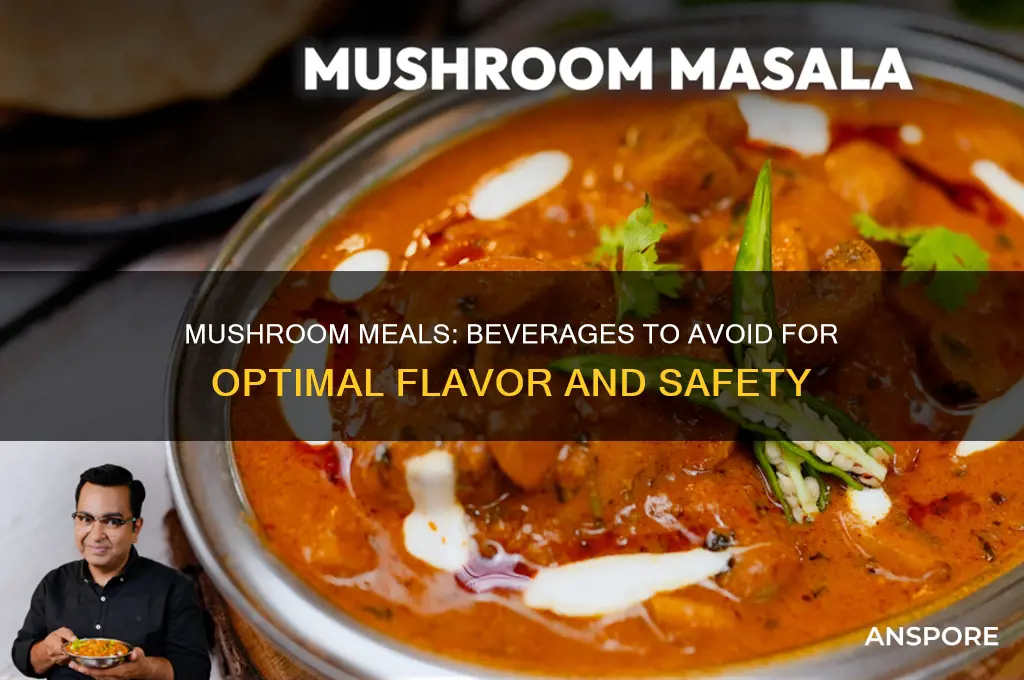 what you cant drink when you eat mushrooms