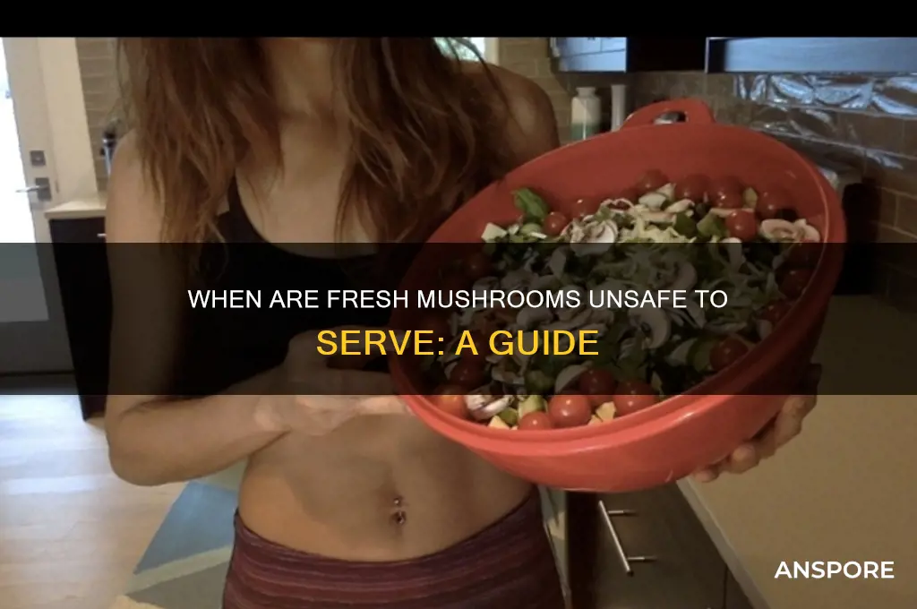when ate fresh mushrooms bad to serve