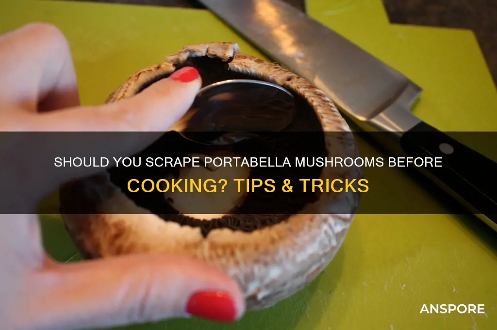 when cooking portabella mushrooms do i scrap the inside out