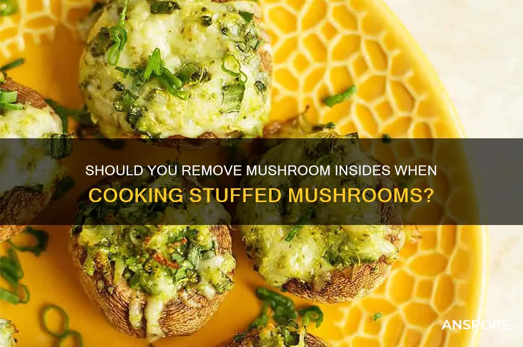 when cooking stuffed mushrooms do you remove the inside
