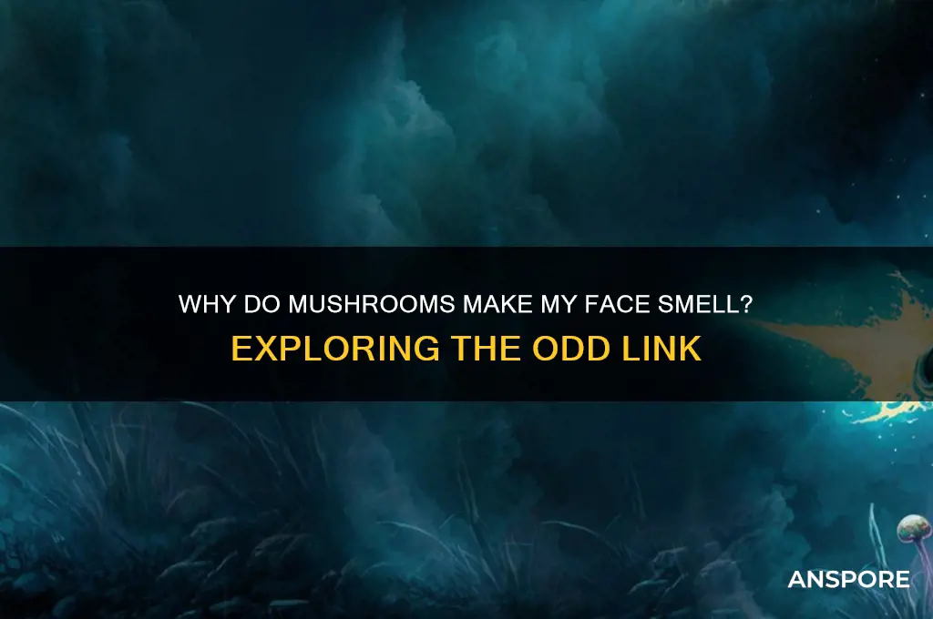 when i eat mushrooms my face smells