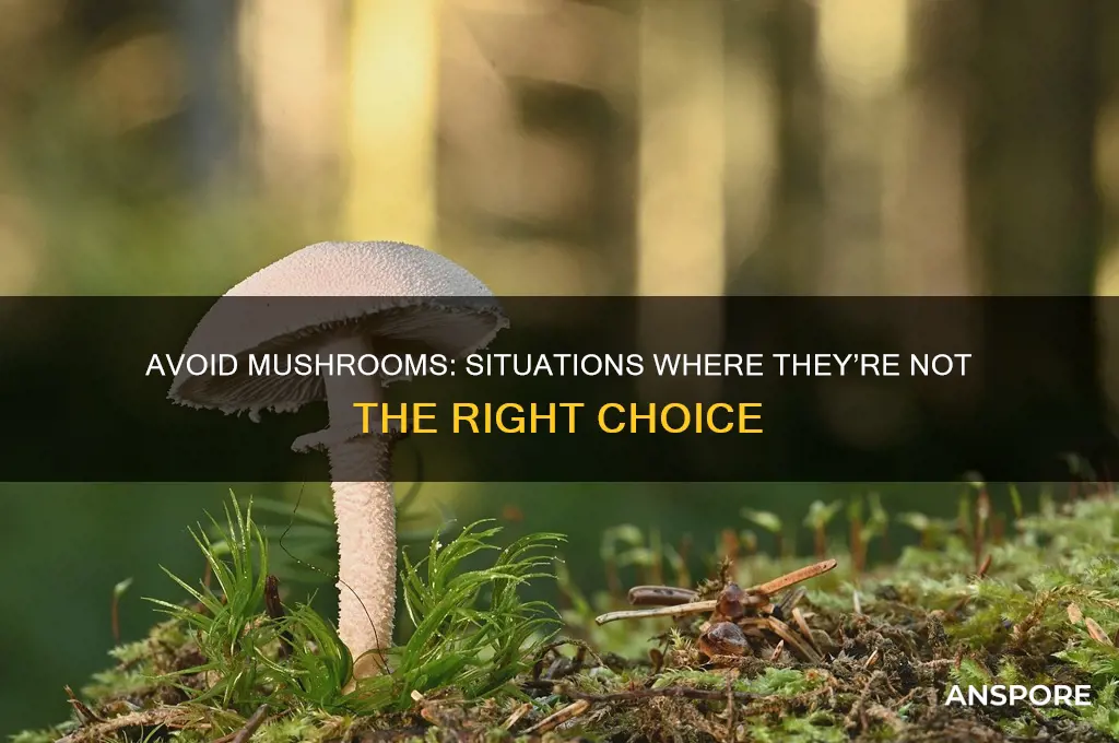 when not to use mushrooms
