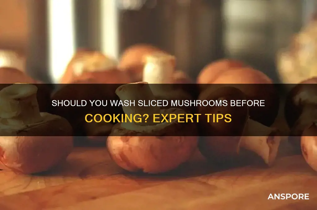 when you buy sliced mushrooms should they be washed