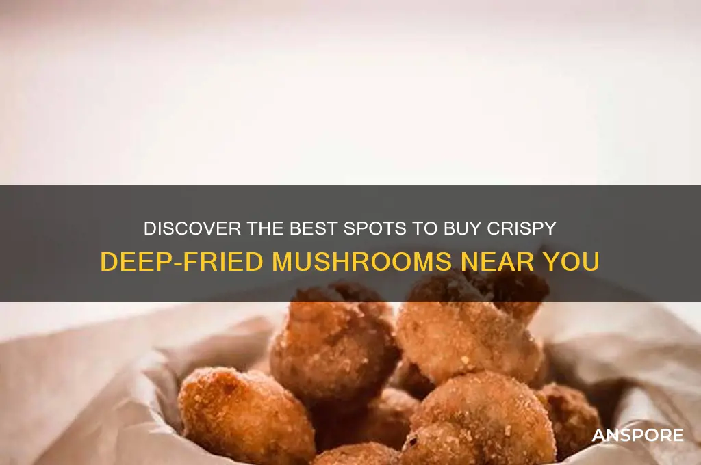 where can i but deepfried mushrooms