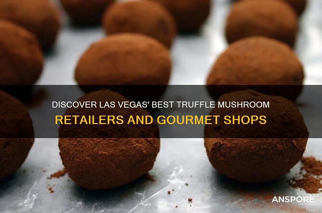 where to buy truffles in las vegas mushrooms