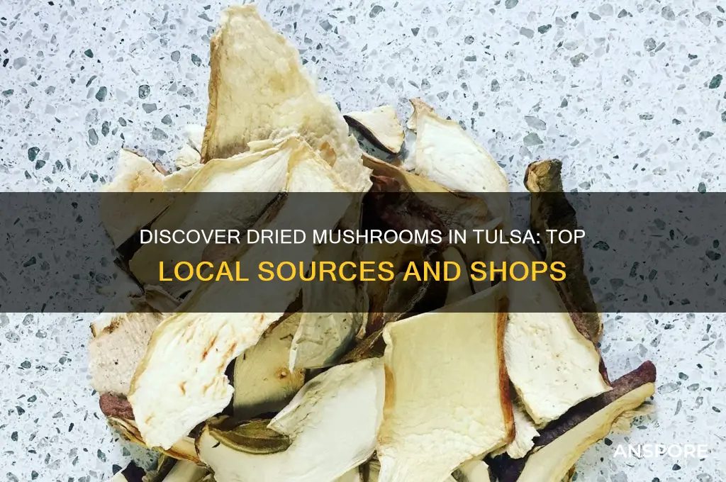 where to find dried mushrooms in tulsa oklahoma