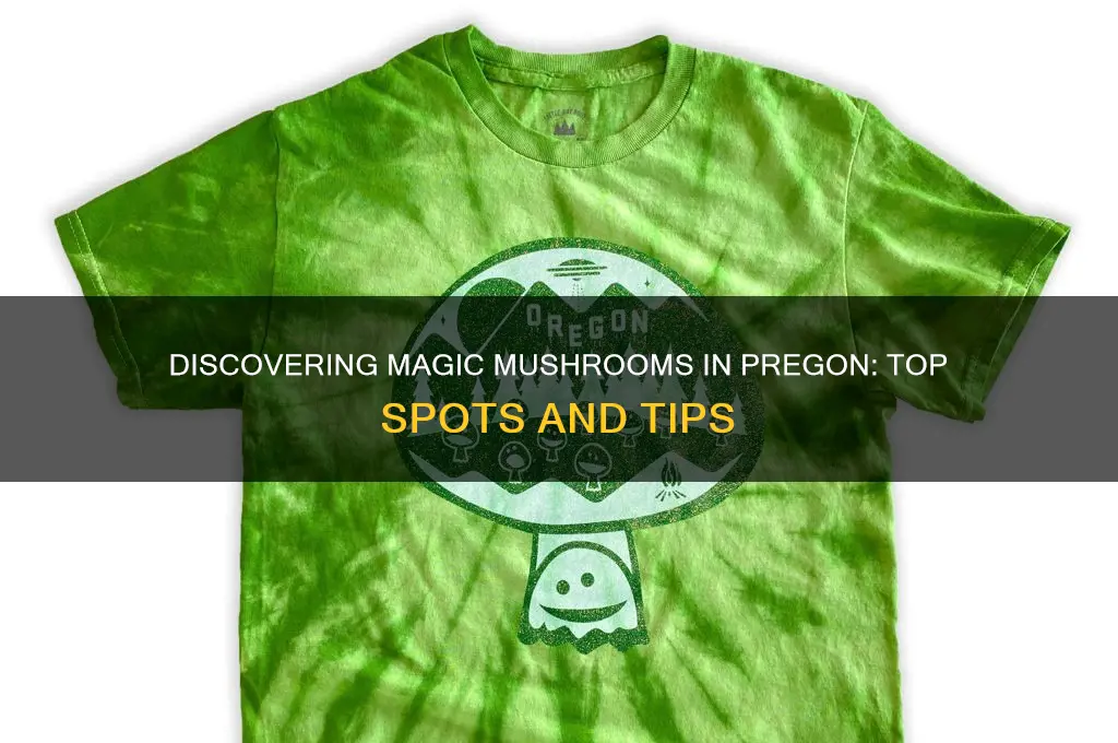 where to find magic mushrooms pregon