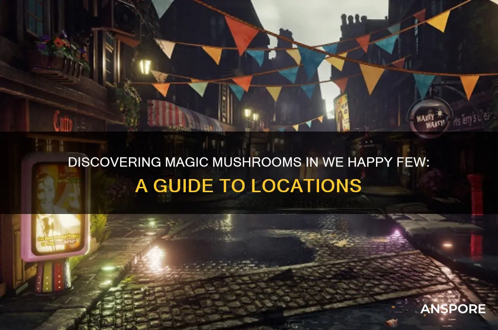where to find magic mushrooms we happy few