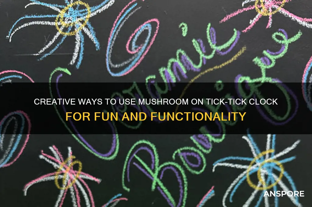 where to use mushroom on tick-tick clock