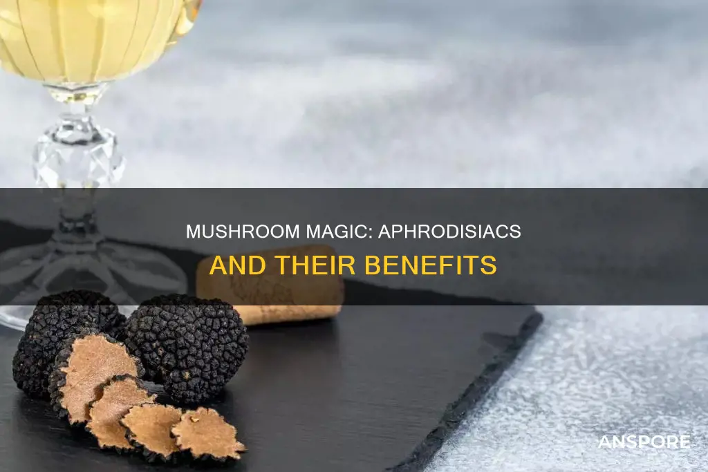 which mushrooms are aphrodisiacs
