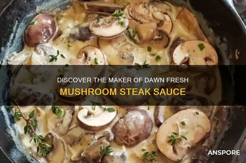 who makes dawn fresh mushroom steak sauce